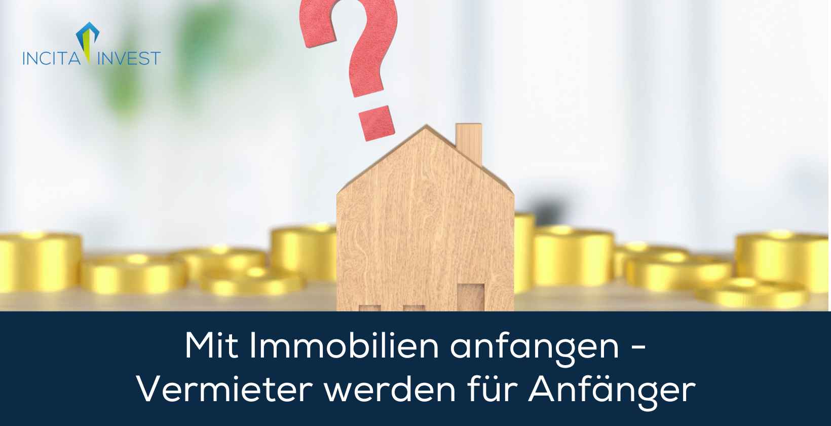 Mit Immobilien anfangen - Vermieter werden für Anfänger
